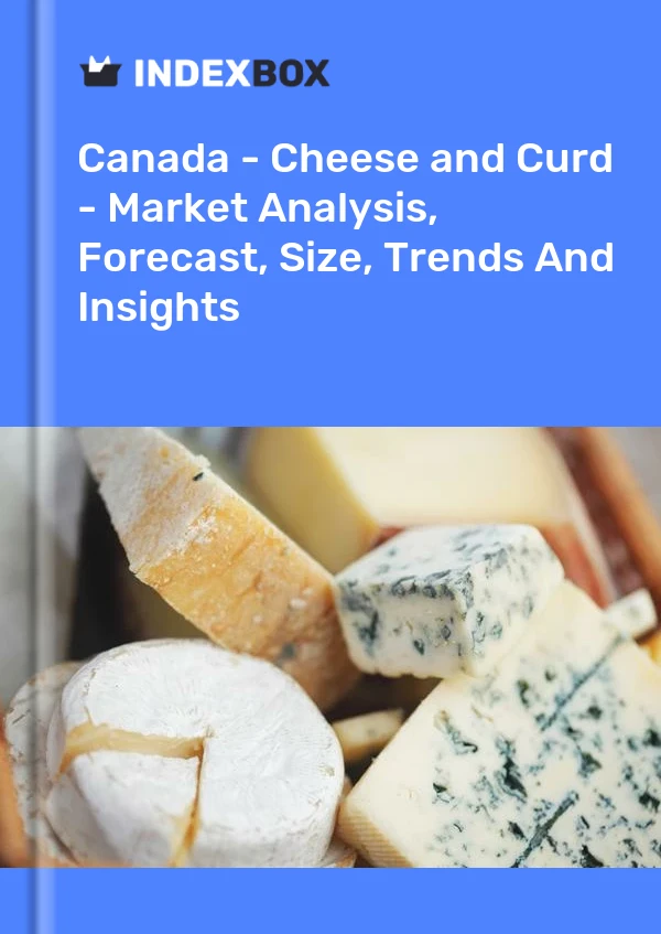 Canada - Cheese and Curd - Market Analysis, Forecast, Size, Trends And Insights