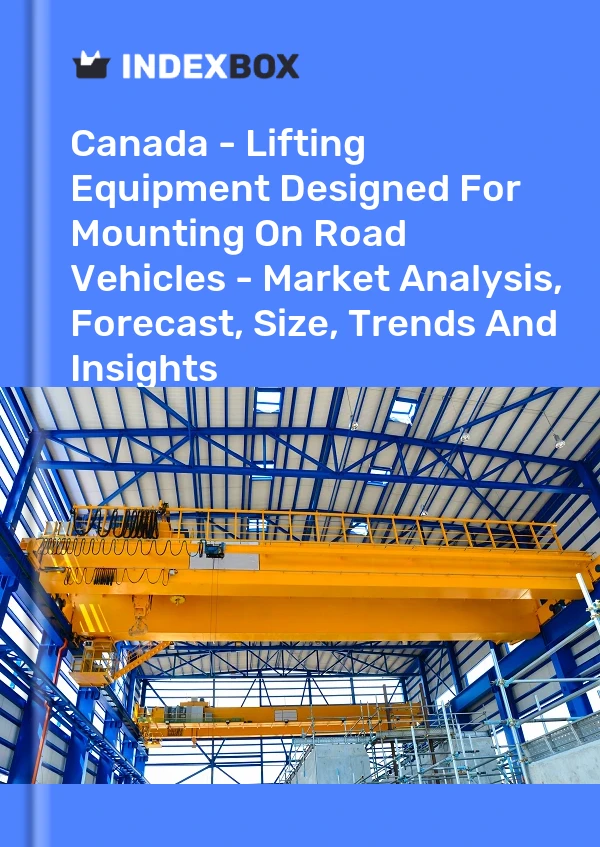 Report Canada - Lifting Equipment Designed for Mounting on Road Vehicles - Market Analysis, Forecast, Size, Trends and Insights for 499$