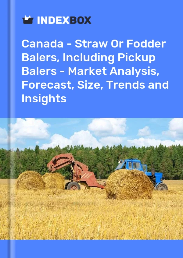 Report Canada - Straw or Fodder Balers, Including Pickup Balers - Market Analysis, Forecast, Size, Trends and Insights for 499$