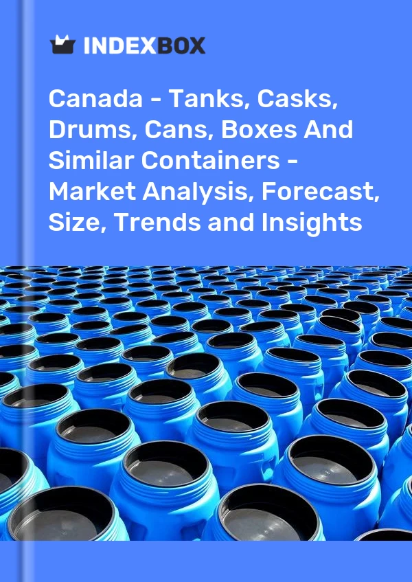 Report Canada - Tanks, Casks, Drums, Cans, Boxes and Similar Containers - Market Analysis, Forecast, Size, Trends and Insights for 499$