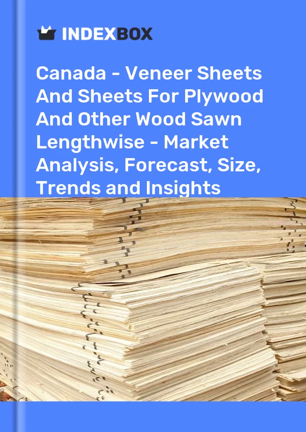 Report Canada - Veneer Sheets and Sheets for Plywood and Other Wood Sawn Lengthwise - Market Analysis, Forecast, Size, Trends and Insights for 499$