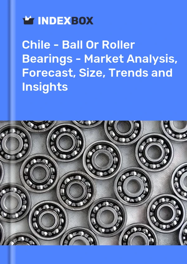 Report Chile - Ball or Roller Bearings - Market Analysis, Forecast, Size, Trends and Insights for 499$