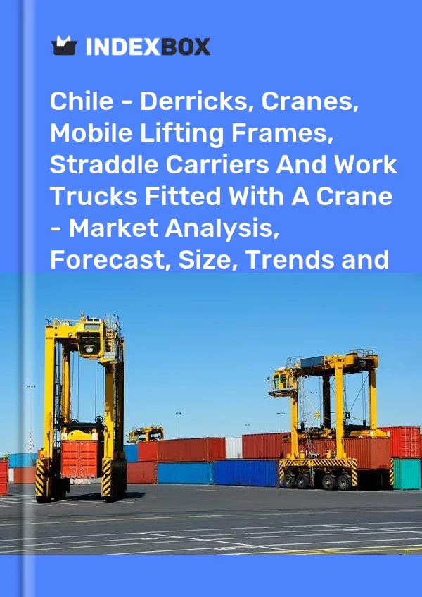 Report Chile - Derricks, Cranes, Mobile Lifting Frames, Straddle Carriers and Work Trucks Fitted With A Crane - Market Analysis, Forecast, Size, Trends and Insights for 499$
