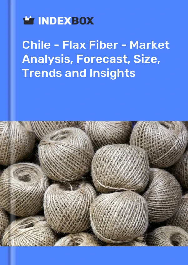 Report Chile - Flax Fiber - Market Analysis, Forecast, Size, Trends and Insights for 499$
