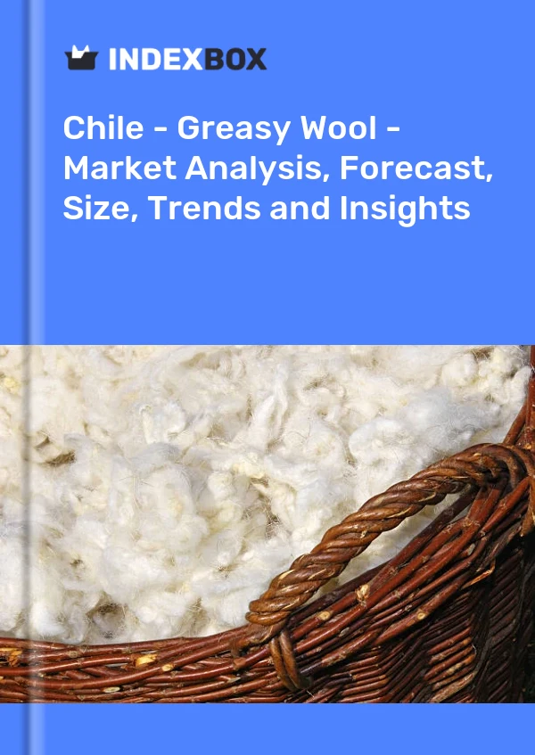 Report Chile - Greasy Wool - Market Analysis, Forecast, Size, Trends and Insights for 499$