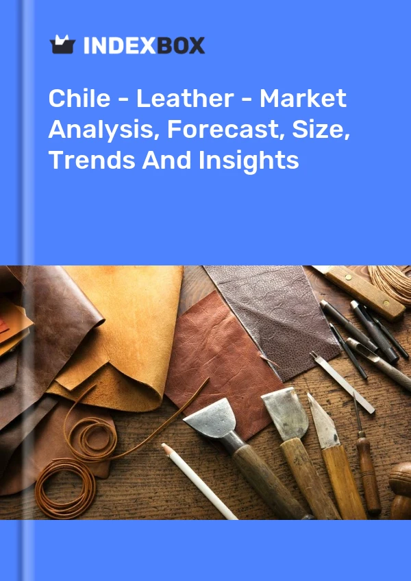 Report Chile - Leather - Market Analysis, Forecast, Size, Trends and Insights for 499$