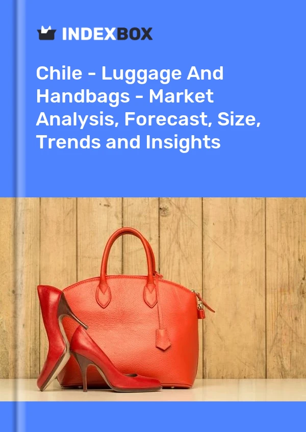 Report Chile - Luggage and Handbags - Market Analysis, Forecast, Size, Trends and Insights for 499$