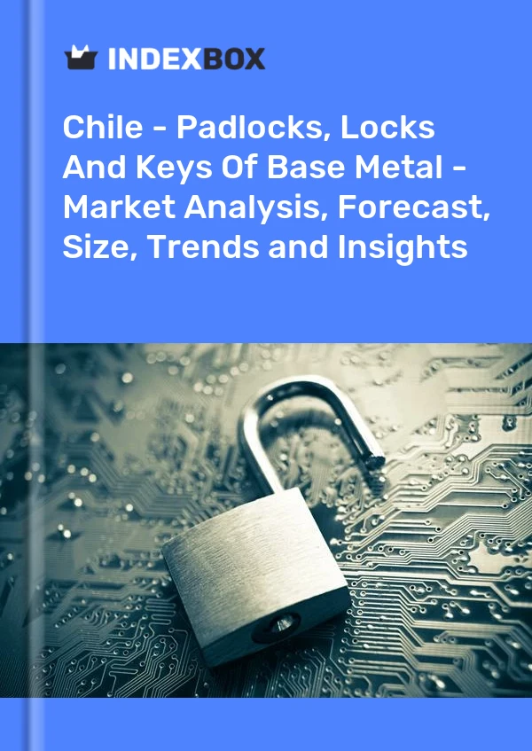 Report Chile - Padlocks, Locks and Keys of Base Metal - Market Analysis, Forecast, Size, Trends and Insights for 499$