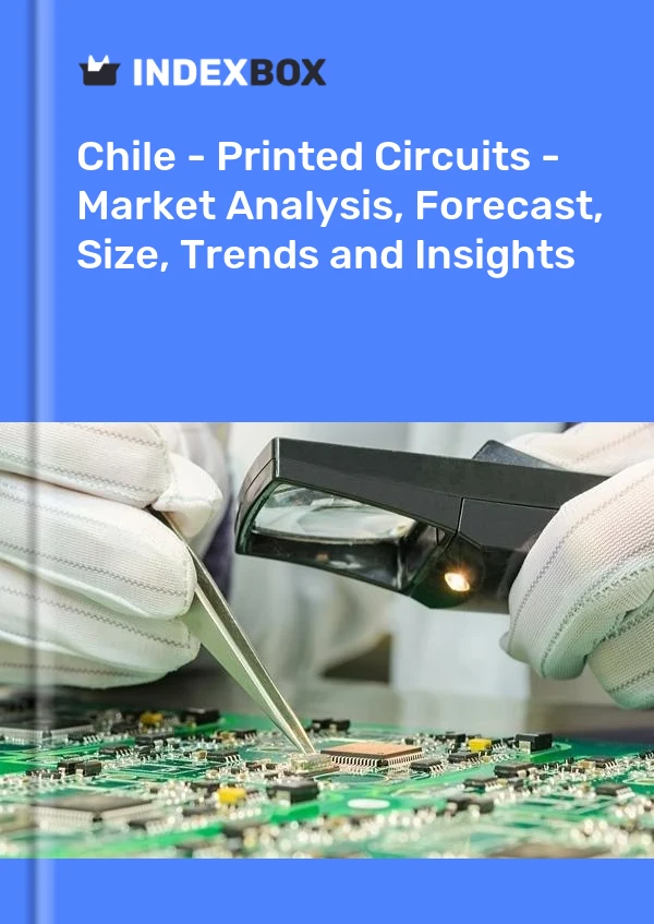 Chile - Printed Circuits - Market Analysis, Forecast, Size, Trends and Insights