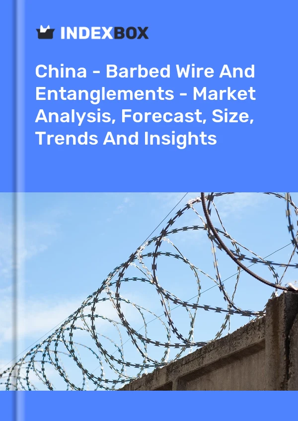 Report China - Barbed Wire and Entanglements - Market Analysis, Forecast, Size, Trends and Insights for 499$