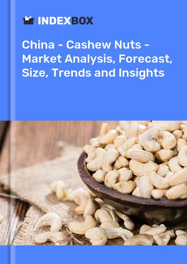 Report China - Cashew Nuts - Market Analysis, Forecast, Size, Trends and Insights for 499$