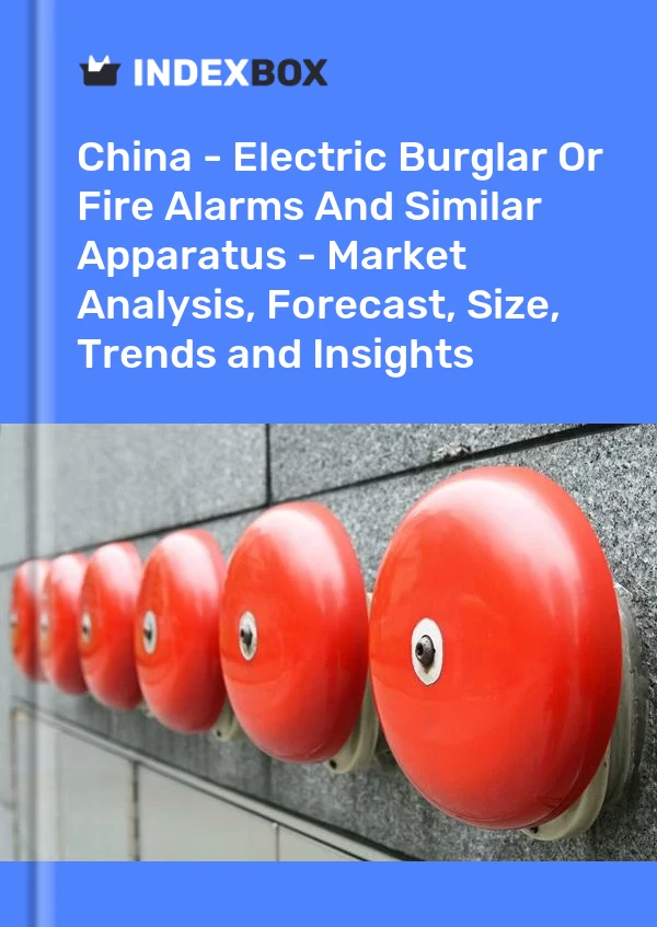 Report China - Electric Burglar or Fire Alarms and Similar Apparatus - Market Analysis, Forecast, Size, Trends and Insights for 499$