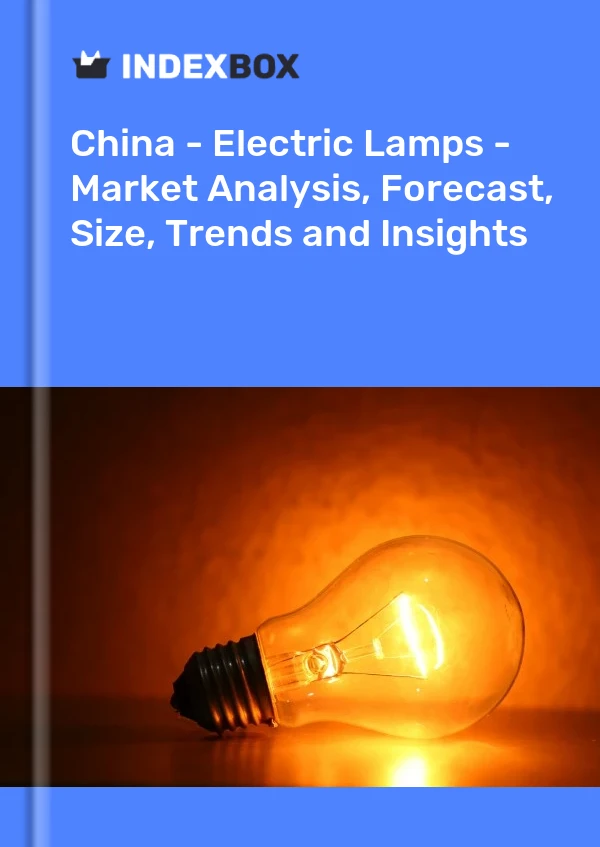 Report China - Electric Lamps - Market Analysis, Forecast, Size, Trends and Insights for 499$