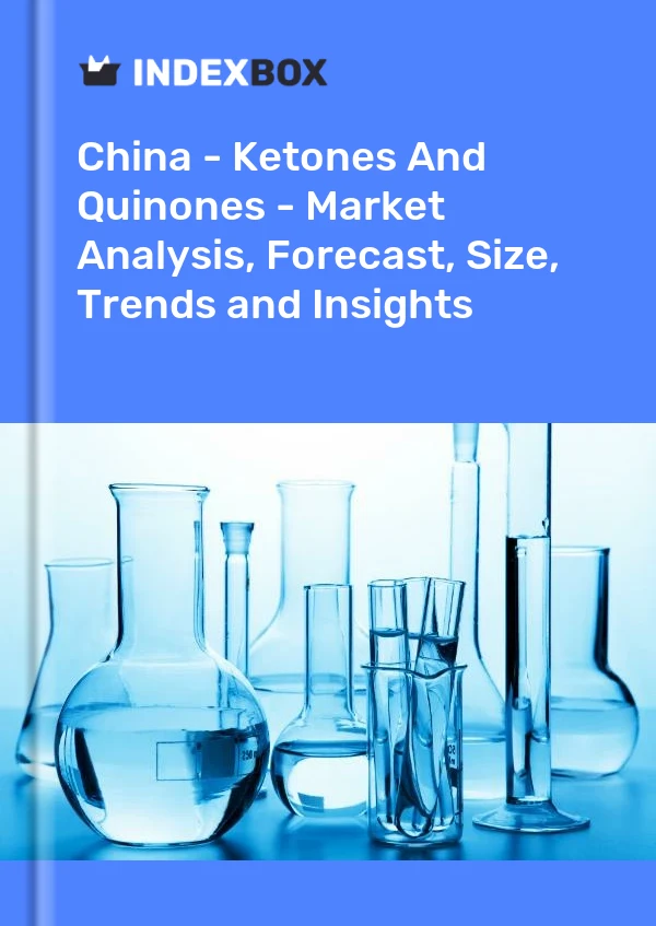 Report China - Ketones and Quinones - Market Analysis, Forecast, Size, Trends and Insights for 499$