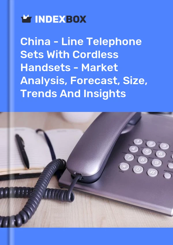 Report China - Line Telephone Sets With Cordless Handsets - Market Analysis, Forecast, Size, Trends and Insights for 499$