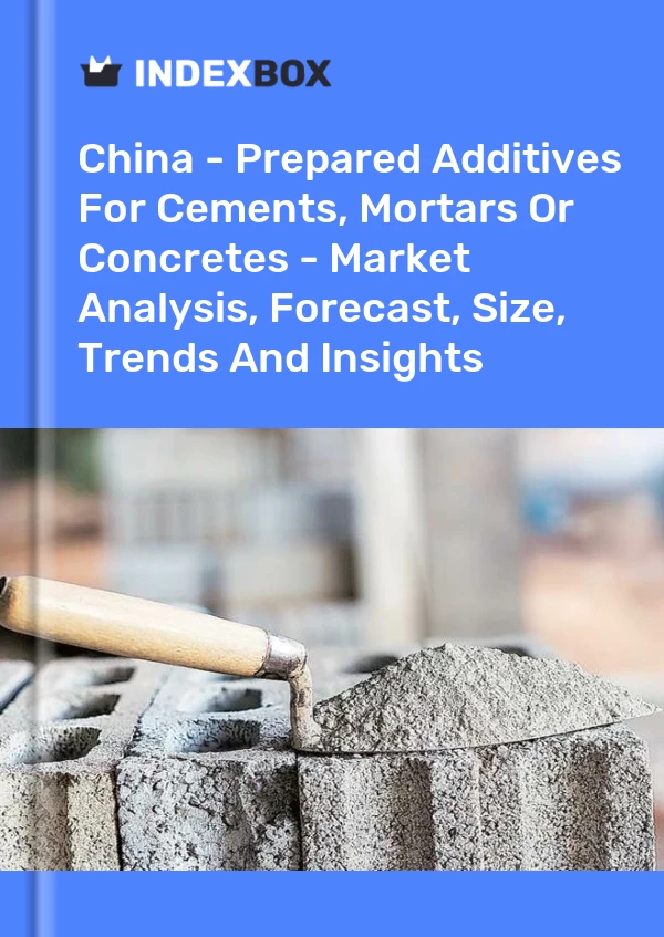 China - Prepared Additives For Cements, Mortars Or Concretes - Market Analysis, Forecast, Size, Trends And Insights