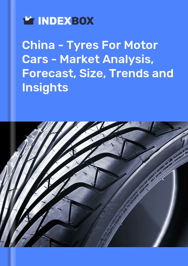 Report China - Tyres for Motor Cars - Market Analysis, Forecast, Size, Trends and Insights for 499$