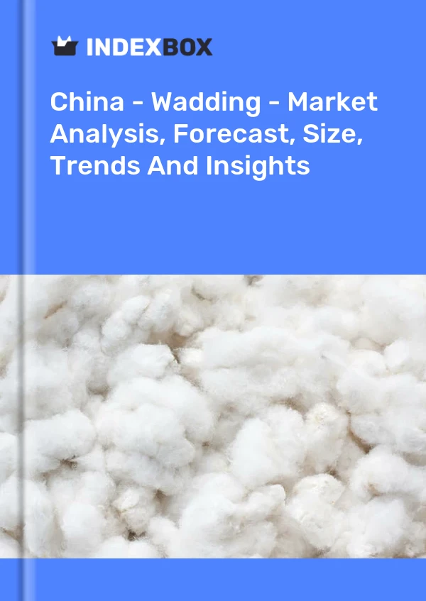 Report China - Wadding - Market Analysis, Forecast, Size, Trends and Insights for 499$