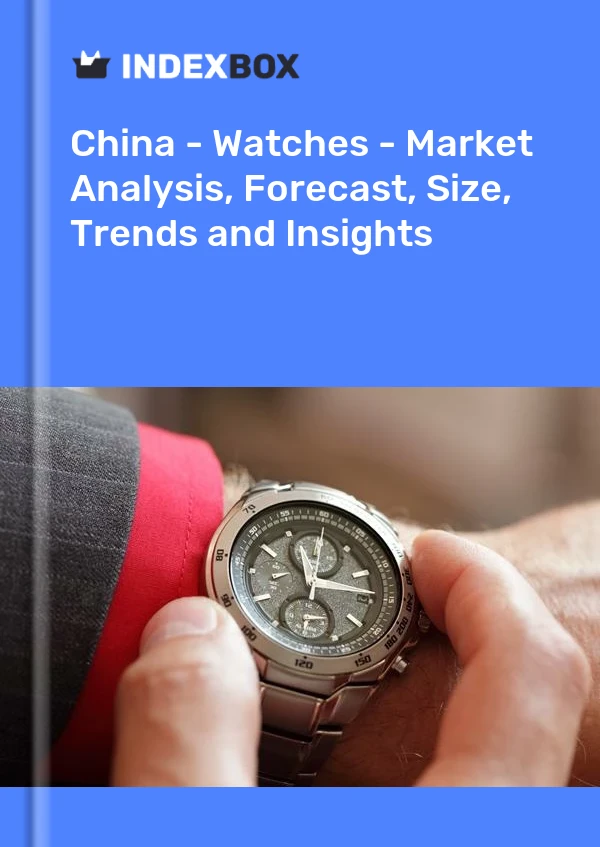 China - Watches - Market Analysis, Forecast, Size, Trends and Insights