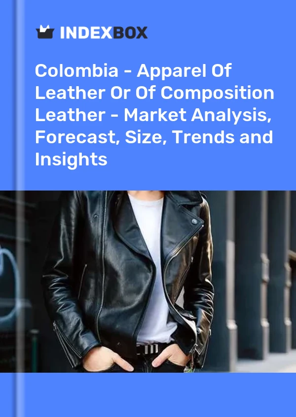 Report Colombia - Apparel of Leather or of Composition Leather - Market Analysis, Forecast, Size, Trends and Insights for 499$