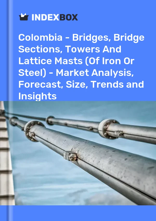 Report Colombia - Bridges, Bridge Sections, Towers and Lattice Masts (Of Iron or Steel) - Market Analysis, Forecast, Size, Trends and Insights for 499$