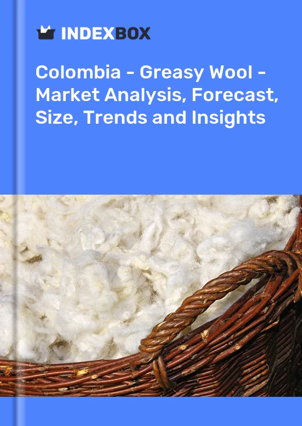 Report Colombia - Greasy Wool - Market Analysis, Forecast, Size, Trends and Insights for 499$