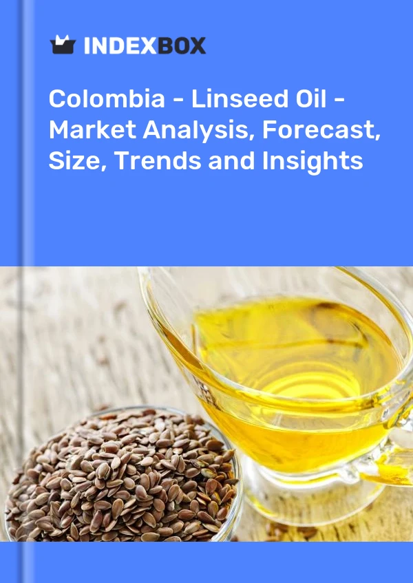 Colombia - Linseed Oil - Market Analysis, Forecast, Size, Trends and Insights