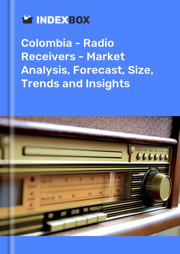 Colombia - Radio Receivers - Market Analysis, Forecast, Size, Trends and Insights