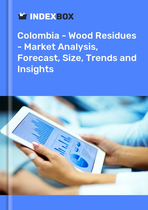 Colombia - Wood Residues - Market Analysis, Forecast, Size, Trends and Insights