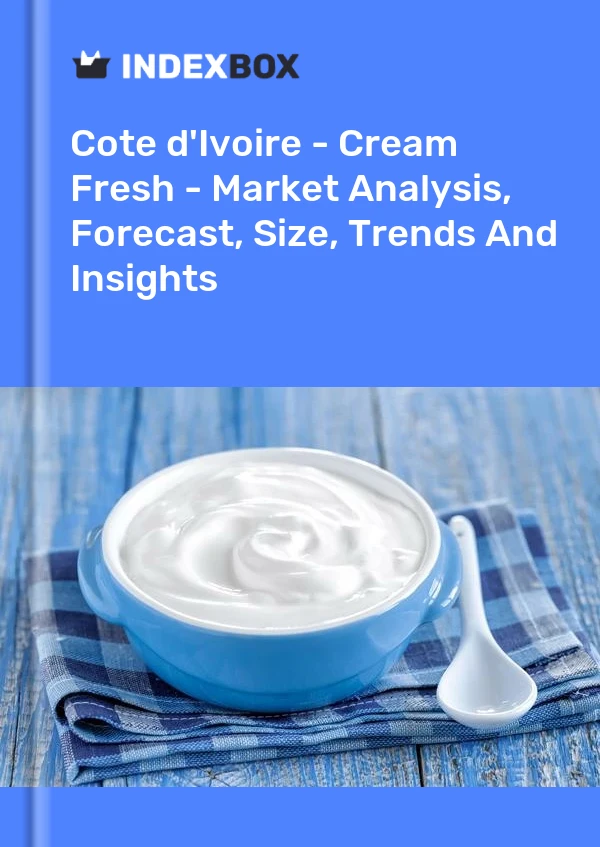 Report Cote d'Ivoire - Cream Fresh - Market Analysis, Forecast, Size, Trends and Insights for 499$