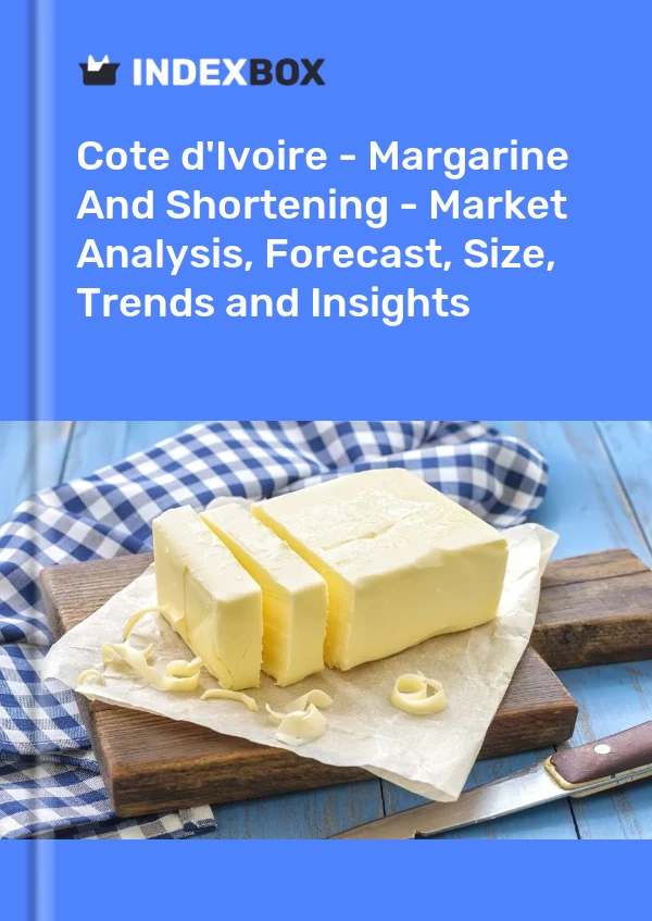 Report Cote d'Ivoire - Margarine and Shortening - Market Analysis, Forecast, Size, Trends and Insights for 499$