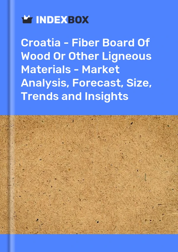 Report Croatia - Fiber Board of Wood or Other Ligneous Materials - Market Analysis, Forecast, Size, Trends and Insights for 499$