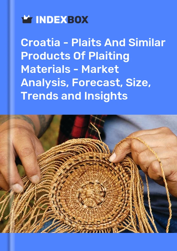 Report Croatia - Plaits and Similar Products of Plaiting Materials - Market Analysis, Forecast, Size, Trends and Insights for 499$