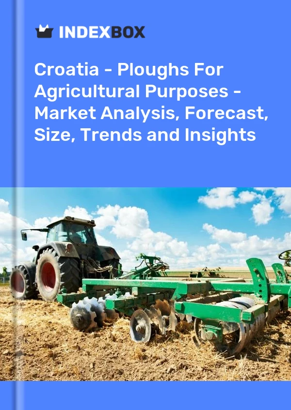 Report Croatia - Ploughs for Agricultural Purposes - Market Analysis, Forecast, Size, Trends and Insights for 499$