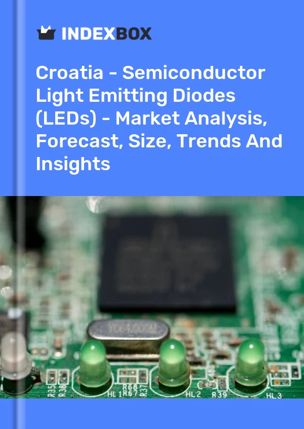 Report Croatia - Semiconductor Light Emitting Diodes (LEDs) - Market Analysis, Forecast, Size, Trends and Insights for 499$