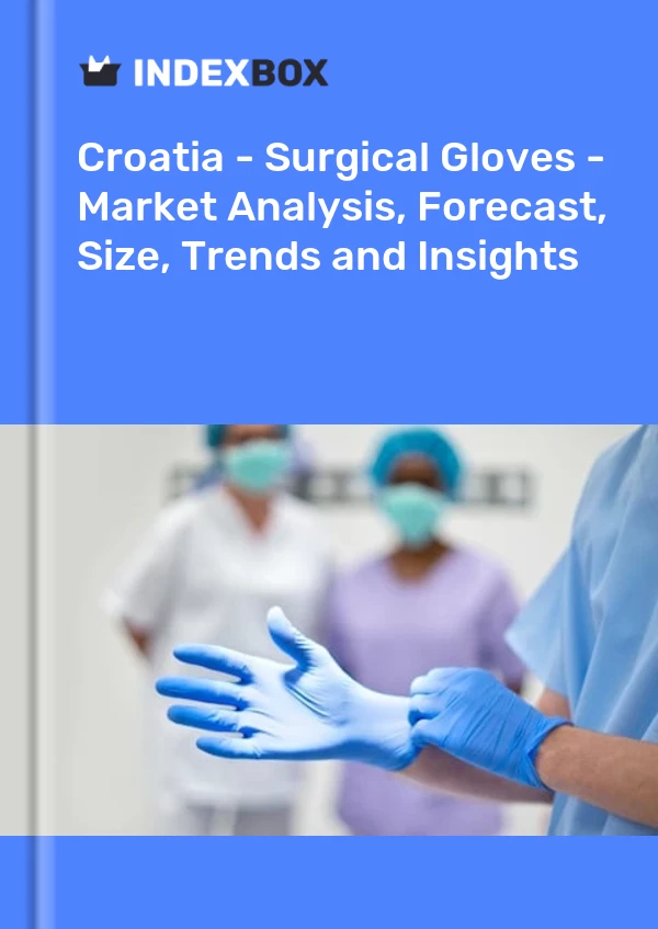 Report Croatia - Surgical Gloves - Market Analysis, Forecast, Size, Trends and Insights for 499$