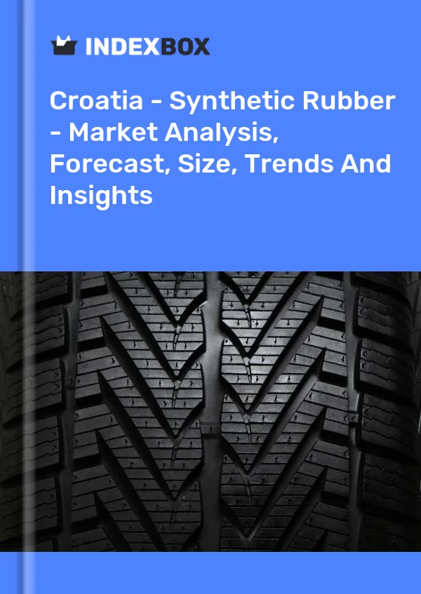 Croatia - Synthetic Rubber - Market Analysis, Forecast, Size, Trends And Insights