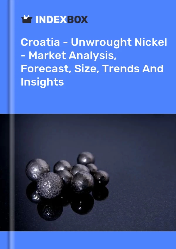 Report Croatia - Unwrought Nickel - Market Analysis, Forecast, Size, Trends and Insights for 499$