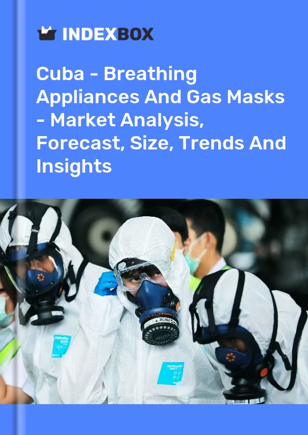 Report Cuba - Breathing Appliances and Gas Masks - Market Analysis, Forecast, Size, Trends and Insights for 499$