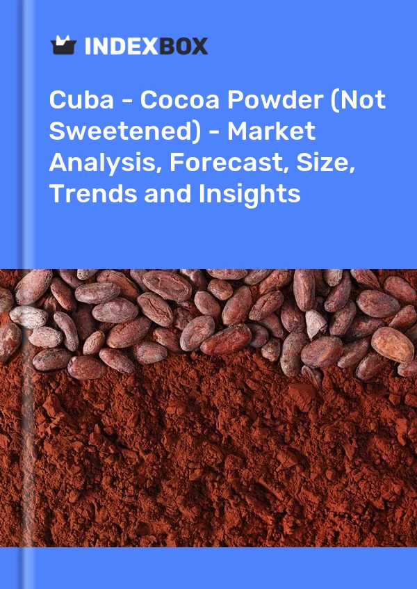 Report Cuba - Cocoa Powder (Not Sweetened) - Market Analysis, Forecast, Size, Trends and Insights for 499$
