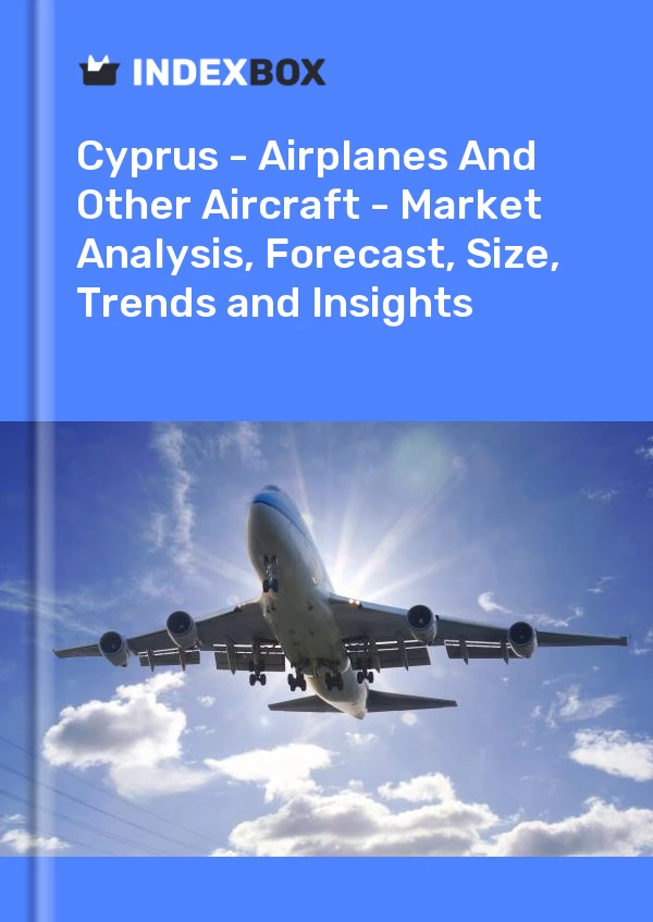 Report Cyprus - Airplanes and Other Aircraft - Market Analysis, Forecast, Size, Trends and Insights for 499$