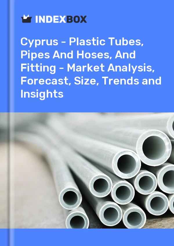 Report Cyprus - Plastic Tubes, Pipes and Hoses, and Fitting - Market Analysis, Forecast, Size, Trends and Insights for 499$