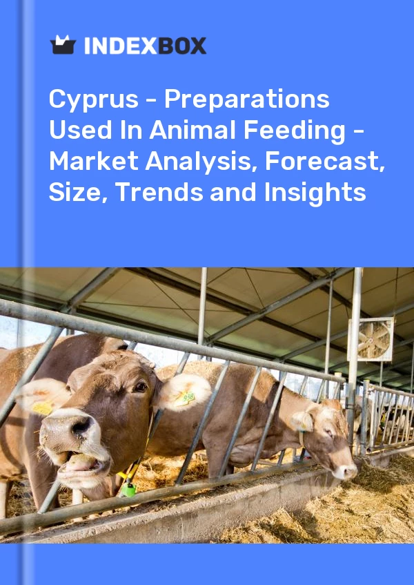 Report Cyprus - Preparations Used in Animal Feeding - Market Analysis, Forecast, Size, Trends and Insights for 499$