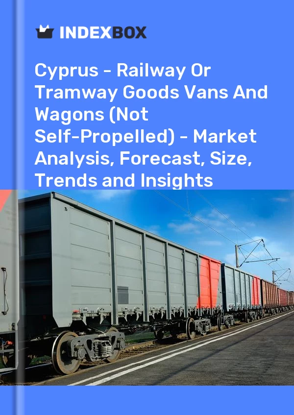 Report Cyprus - Railway or Tramway Goods Vans and Wagons (Not Self-Propelled) - Market Analysis, Forecast, Size, Trends and Insights for 499$