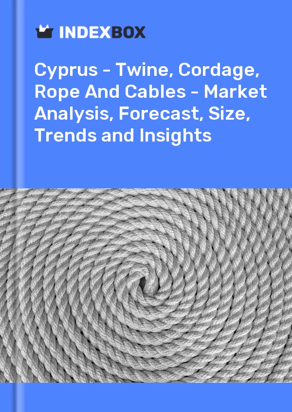 Report Cyprus - Twine, Cordage, Rope and Cables - Market Analysis, Forecast, Size, Trends and Insights for 499$