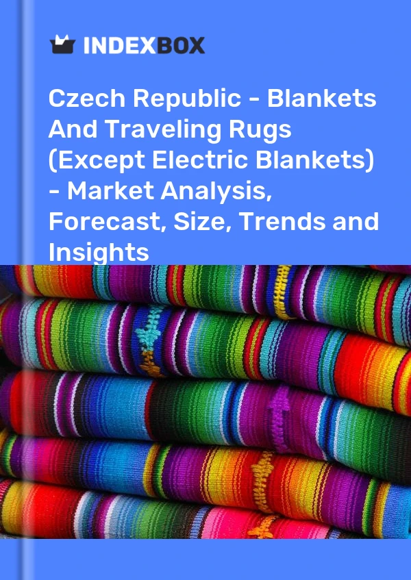 Czech Republic - Blankets And Traveling Rugs (Except Electric Blankets) - Market Analysis, Forecast, Size, Trends and Insights