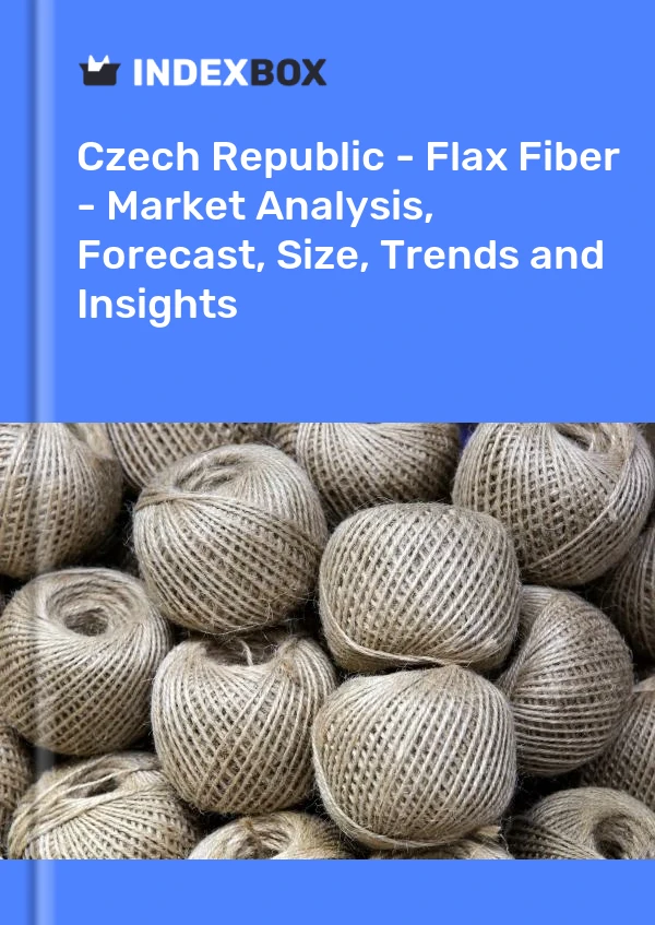 Czech Republic - Flax Fiber - Market Analysis, Forecast, Size, Trends and Insights