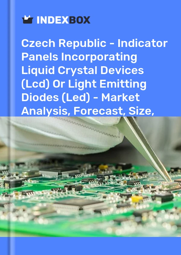 Czech Republic - Indicator Panels Incorporating Liquid Crystal Devices (Lcd) Or Light Emitting Diodes (Led) - Market Analysis, Forecast, Size, Trends and Insights