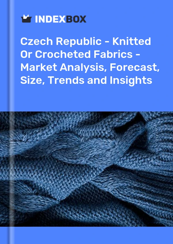 Report Czech Republic - Knitted or Crocheted Fabrics - Market Analysis, Forecast, Size, Trends and Insights for 499$