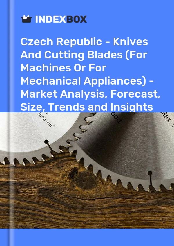 Czech Republic - Knives And Cutting Blades (For Machines Or For Mechanical Appliances) - Market Analysis, Forecast, Size, Trends and Insights
